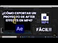 Cómo exportar proyecto de After effects a MP4 fácilmente