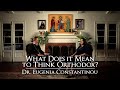What does it mean to think orthodox  dr eugenia constantinou