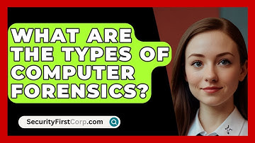 What Are The Types Of Computer Forensics? - SecurityFirstCorp.com