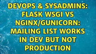 Famous DevOps & SysAdmins: Flask WSGI vs Nginx/Gunicorn: mailing list works in dev but not production Wealth