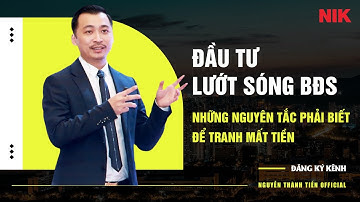 Đầu Tư Lướt Sóng BĐS - Những Nguyên Tắc Phải Biết Để Tránh Mất Tiền | Nguyễn Thành Tiến
