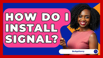 How Do I Install Signal? - Be App Savvy