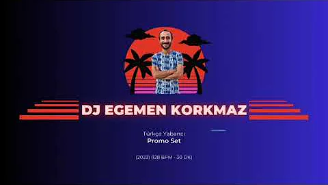 DJ Egemen Korkmaz - Türkçe Yabancı Promo Set (2023) (128 BPM - 30 DK)