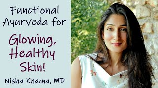 Healthy, Glowing Skin Secrets with Dr. Nisha Khanna | Ayurveda & Functional Medicine, Health Tips