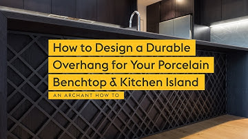 How to Design a Durable Overhang for Your Porcelain Benchtop & Kitchen Island | An Archant How To