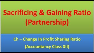 Sacrificing and Gaining Ratio | Ch - Change in Profit Sharing Ratio | Partnership | Lecture#3