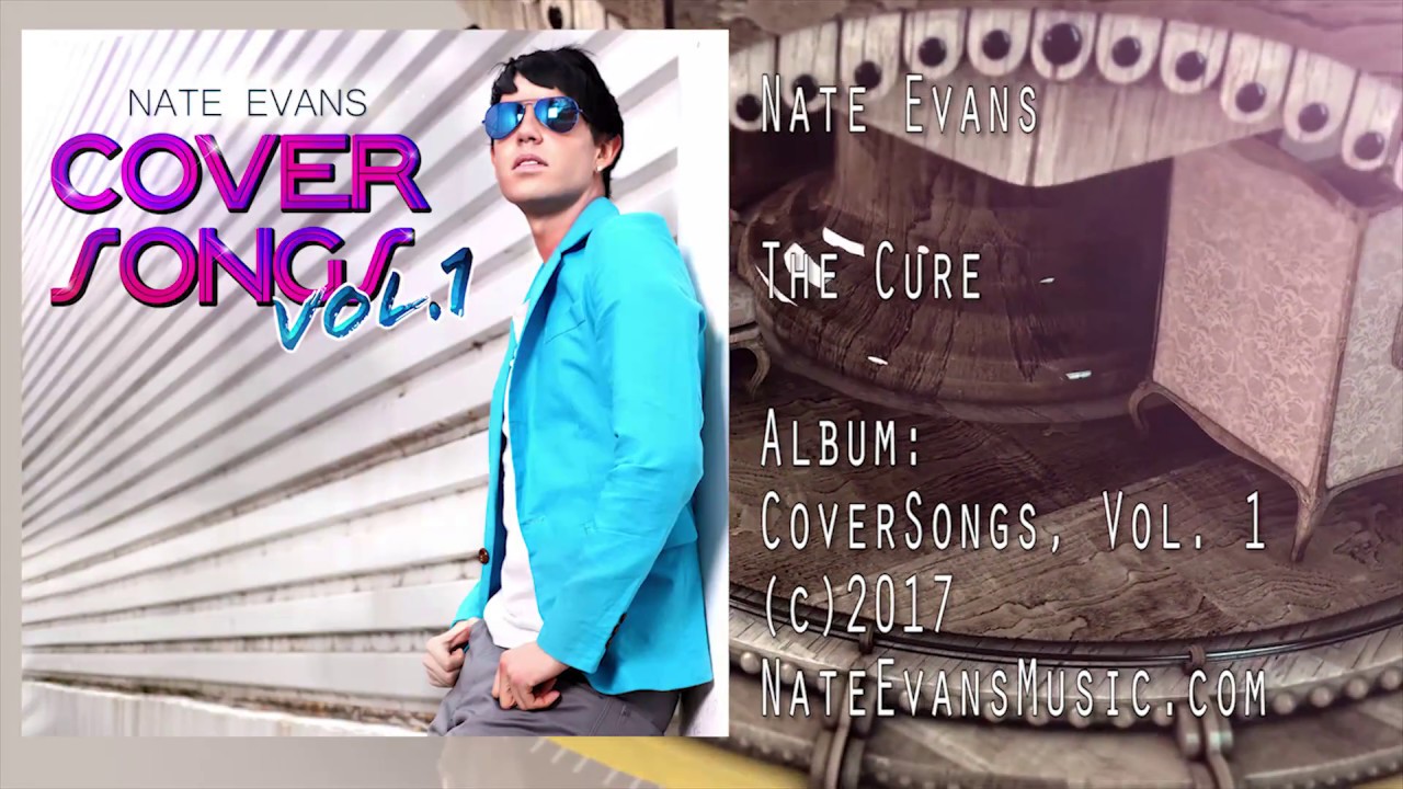 Watch Nate Evans -The Cure (Official Cover) on YouTube Watch Nate Evans -The Cure (Official Cover) on YouTube