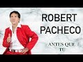 Robert pacheco oficial la voz de oro  antes que tu