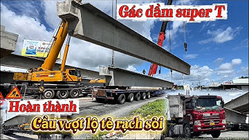 CẬP NHẬT QUÁ TRÌNH GÁC DẦM SUPER T CẦU VƯỢT TUYẾN TRÁNH LONG XUYÊN BẮT NGANG CAO TỐC LỘ TẺ RẠCH SỎI 