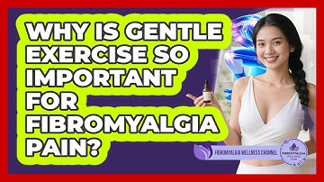 Why Is Gentle Exercise So Important For Fibromyalgia Pain? - Fibromyalgia Wellness Channel