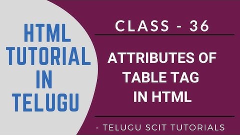 HTML||Class-36|| Various Attributes of Table Tag in HTML ||HTML in Telugu||Telugu Scit Tutorials