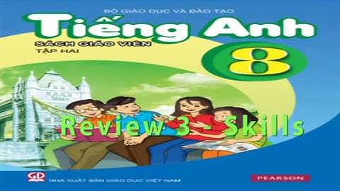 Tiếng Anh, Tiếng Anh 8 - Review 3 - Skills