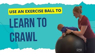 Learn to Crawl with Exercise Ball