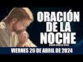 Oración de la Noche de hoy VIERNES 26 DE ABRIL DE 2024| Oración Católica