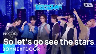 BOYNEXTDOOR (보이넥스트도어) - So let’s go see the stars @인기가요 inkigayo 20240512