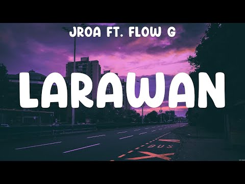 LARAWAN - JRoa ft. Flow G (Lyrics) - Miloves, LARAWAN, Your Midst