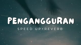 PENGANGGURAN-MASDDDHO | (SPEED UP+REVERB) VIRAL TERBARU 2024!!