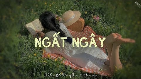 Ngất Ngây (1 Hour) - H2K x JK Dương Tiên x Quanvrox「Lofi Ver.」/ Official Lyrics Video