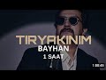 tiryakinim 1 saat bir saat bayhan