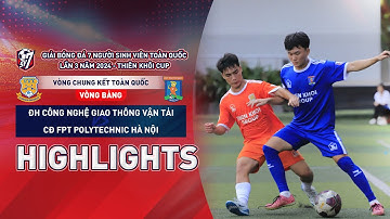 Highlights: ĐH Công nghệ Giao thông Vận tải - CĐ FPT Polytechnic Hà Nội | Giải BĐ SV7 toàn quốc 2024