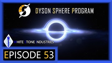 Dyson Sphere Program | Playthrough | Episode 53