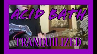 Acid Bath - Tranquilized (guitar cover)