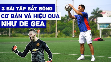3 BÀI TẬP CƠ BẢN ĐỂ TRỞ THÀNH THỦ MÔN GIỎI NHƯ "NGƯỜI NHỆN" DAVID DE GEA