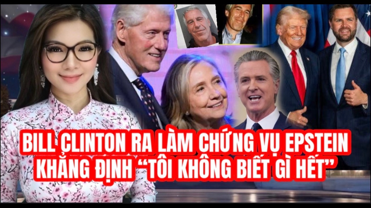 LIVE 27/2 - Bill Clinton khẳng định “không hề biết” hành vi phạm tội của Epstein trong lời khai