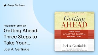 Getting Ahead: Three Steps to Take Your Career… by Joel A. Garfinkle · Audiobook preview