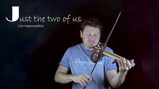 Just the two of us  Live violin Improvisation