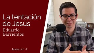 La tentación de Jesús (Mateo 4:1-11) - Eduardo Barrientos