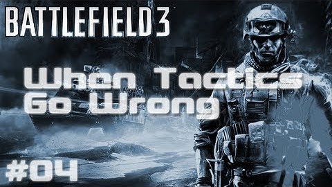 BF3 - When Tactics Go Wrong | Episode Four - Ultimate Camp Spot