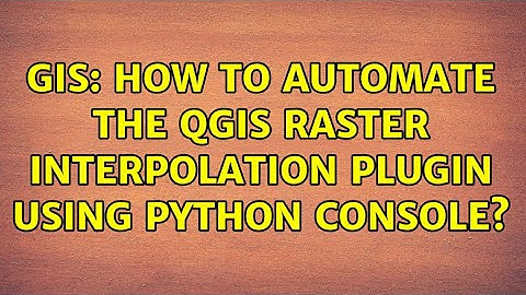 GIS: How to automate the QGIS Raster Interpolation Plugin using python console?
