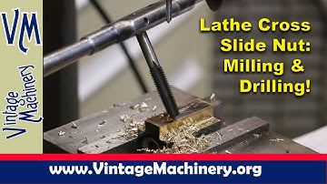 Milling and Drilling a  Cross Slide Acme Nut: Monarch Lathe Restoration - Part 29