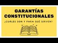 Garantías Constitucionales: ¿Qué son y para qué sirven?