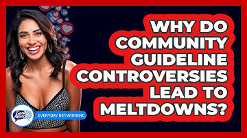 Why Do Community Guideline Controversies Lead To Meltdowns? - Everyday-Networking