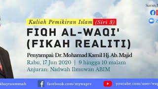 NADWAH ILMUWAN KULIAH PEMIKIRAN ISLAM (SIRI 3) Fiqh al-Waqi' (Fikah Realiti)