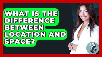 What Is The Difference Between Location And Space? - Philosophy Beyond