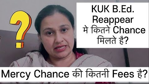 Kuk B.Ed reaper total kitne chance mile h mercy chance ki fees kitne h 2023-24