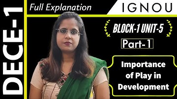 DECE-1 Block-1 Unit-5 Part-1 Importance of Play in Development | Full Explanation | IGNOU