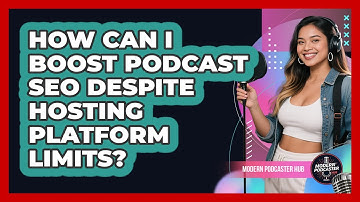 How Can I Boost Podcast SEO Despite Hosting Platform Limits? - Modern Podcaster Hub