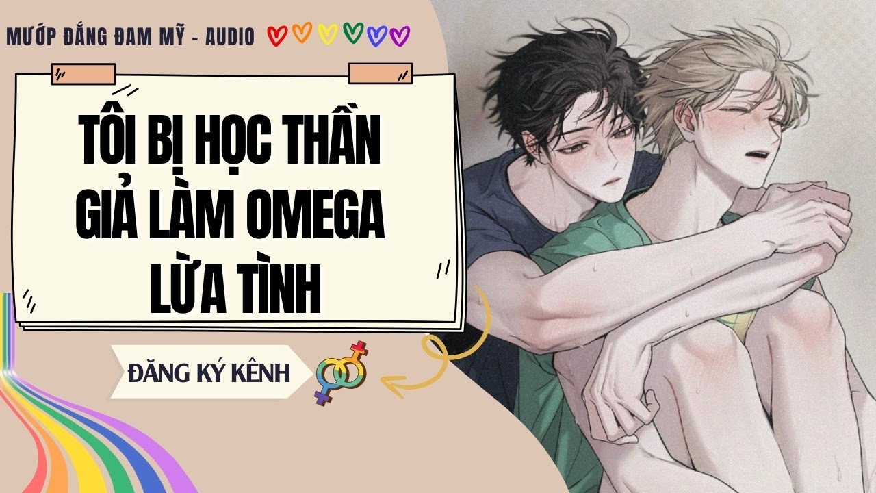 [Truyện Đam Mỹ] TÔI BỊ HỌC THẦN GIẢ LÀM OMEGA LỪA TÌNH | MƯỚP ĐẮNG ĐAM MỸ