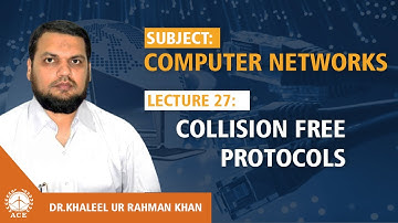 Lecture 27:  Collision Free Protocols - Computer Networks by Dr. Khaleel Khan