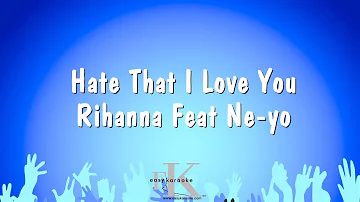 Hate That I Love You - Rihanna Feat Ne-yo (Karaoke Version)