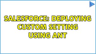 Salesforce: Deploying custom setting using ant (2 Solutions!!)