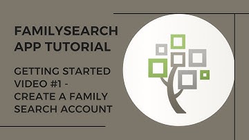 Getting Started in Family History Video #1 - Create a FamilySearch Account