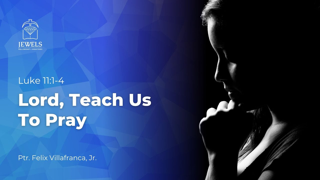 Message: Lord, Teach Us To Pray (Ptr. Felix Villafranca, Jr.) - YouTube