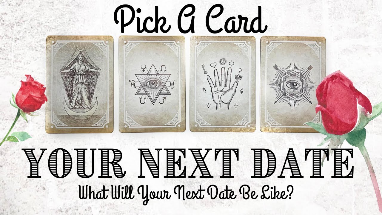PICK A CARD  Your Next Date  What Will Your Next Date Be Like Singles Reading 