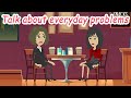 Talking about everyday problems |Practice English Conversation for Real Life