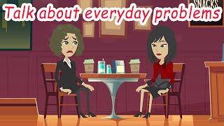 Talking about everyday problems |Practice English Conversation for Real Life